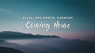 Rival x Arc North x Cadmium - Coming Home (Lyrics)