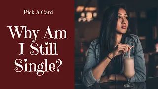 Pick-a-card: Why Am I Still Single? What's Blocking Me from Finding Love?