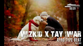 [FREE]WIZKID X TAY IWAR "TRUE LOVE" AFRO TYPE BEAT