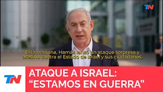 ATAQUE A ISRAEL: Netanyahu; "Estamos en guerra y la ganaremos"