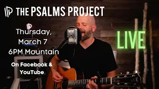 The Psalms Project LIVE 3/7/24