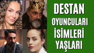 Destan Oyuncuları Yaşları ve İsimleri