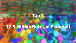 [Black MIDI/Pianofall] Tau 2 | 12.5 Million Notes