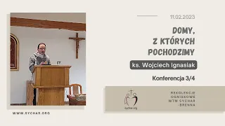 [Konferencja 03] Rekolekcje WTM Sychar Śląsk - Domy, z których pochodzimy - ks. Wojciech Ignasiak