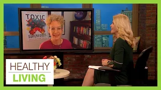 Toxic Superfoods | Healthy Living - March 28, 2023