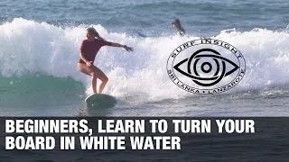 Surf Insight : Beginners , learn to turn your board in white water.