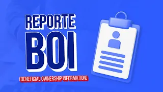 Todo sobre el Reporte BOI (Beneficial Ownership Information)