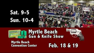 Myrtle Beach Gun & Knife Show Feb.  18 & 19, 2023