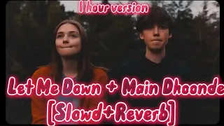 1 hour lofi version Let me down+Main Dhoonde [Slow + Reverb]  | Music lovers |TextaudioFOR