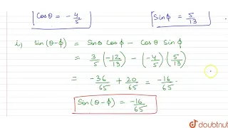 `If " sin  " theta  =(3)/(5)  " and  cos  " phi  =(-12)/(13)  " where  "  theta  " and  "  phi` both