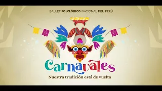 CARNAVALES: Nuestra tradición está de vuelta - Ballet Folclórico Nacional del Perú - 2023