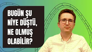 Bugün Şu Niye Düştü, Ne Olmuş Olabilir?