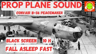 PROPELLER PLANE SOUND FOR SLEEPING | CONVAIR B-36 PEACEMAKER | 😴 #B36 #blackscreen #10hours ✈️🎧