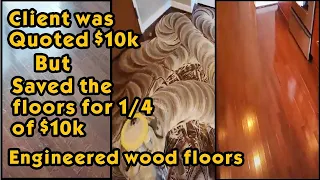 Client was quoted $10k to replace the engineered wood floors but | saved the floors for 1/4 of $10k