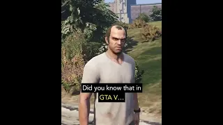 Did you know that in GTA V...