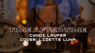 Time After Time • Cyndi Lauper || Lizette Luna • Song Cover