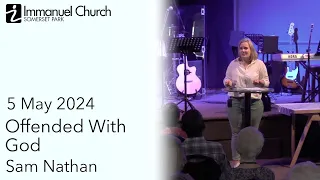 Sunday Morning 2024-05-05 | Offended With God | Sam Nathan