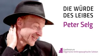 Vortrag von Peter Selg: "Die Würde des Leibes"