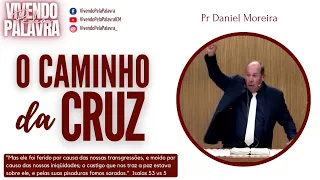 [MENSAGEM] CAMINHO DA CRUZ - PR DANIEL MOREIRA