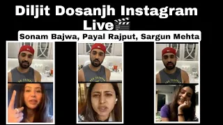 Diljit Dosanjh Live With Sonam Bajwa & Payal Rajput & Sargun Mehta | Diljit Dosanjh Instagram Live