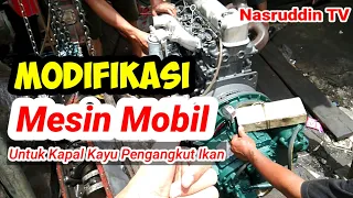 MODIFIKASI MESIN MOBIL UNTUK KAPAL KAYU PENGANGKUT IKAN