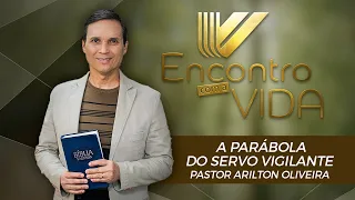 SBT 072 - A PARÁBOLA DO SERVO VIGILANTE / PARÁBOLAS DE JESUS / ENCONTRO COM A VIDA / PR ARILTON