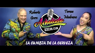 LA CUMBIA DE LA CERVEZA - ACHOLADO SOCIAL CLUB - TERESA MEDRANO - ROBERTO GORN