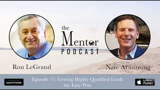 The Mentor Podcast Episode 71: Getting Highly Qualified Leads the Easy Way, with Nate Armstrong