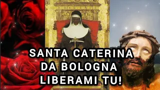 SANTA CATERINA DA BOLOGNA LIBERAMI TU!