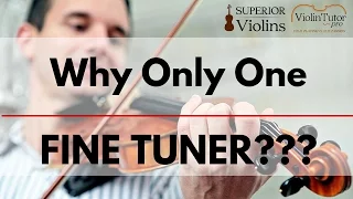 Why Is There Only One Fine Tuner on Violins?