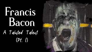 Francis Bacon - A Tainted Talent (Part 1)