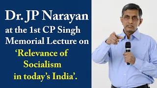 Dr. JP Narayan at the 1st CP Singh Memorial Lecture on ‘Relevance of Socialism in today’s India’.