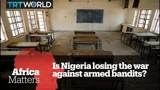 Africa Matters: Is Nigeria losing the war against armed bandits?