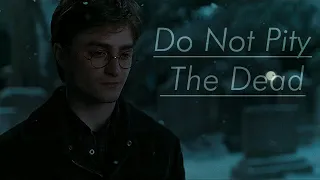 Harry Potter | Do Not Pity the Dead