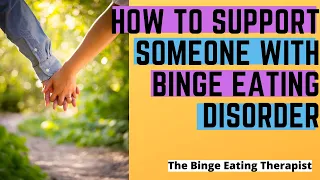 5 Ways to Help a Loved One Struggling With Binge Eating