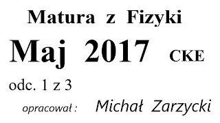 Matura z Fizyki   CKE - Maj 2017   odc. 1 z 3