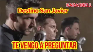 Destino San Javier Te vengo a preguntar (coros) karaoke KB