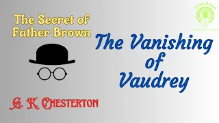 38 THE VANISHING OF VAUDREY (Father Brown Detective Story) by GK Chesterton