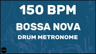 Bossa Nova | Drum Metronome Loop | 150 BPM