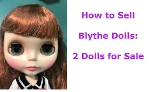 How to Sell a Blythe Doll: 2 Dolls for Sale