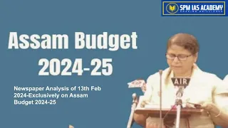 Assam Budget 2024-25(Newspaper Analysis of 13th Feb 2024-Exclusively on Assam Budget ) SPM IAS