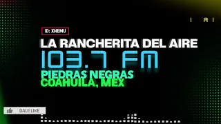 XHEMU La Rancherita del Aire 103.7 FM. Piedras Negras, Coahuila, Méx
