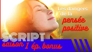 Les dangers de la pensée positive — SCRIPT #1 Bonus