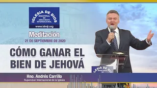 Meditación: Cómo ganar el bien de Jehová - 21 de septiembre de 2020 - Hno. Andrés Carrillo - IDMJI