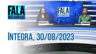 Assista à íntegra do Fala Moçambique 30/08/2023