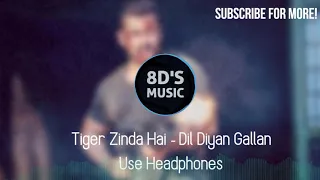 Dil Diyan Gallan ( 8D AUDIO🎧 ) || Tiger Zinda Hai || 🎧USE HEADPHONES