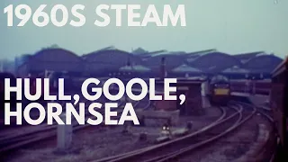 Steam in the 1960s: Hull, Goole, Hornsea