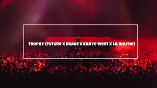 Trophy (FUTURE X DRAKE X KANYE WEST X LIL WAYNE)#mashup