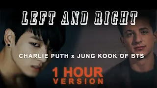 Charlie Puth - Left And Right (feat. Jung Kook of BTS (1 Hour)