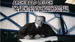 ARCHIBALD LEITCH THE ARCHITECT OF ENGLISH FOOTBALL